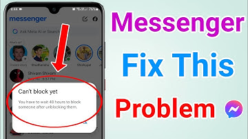Facebook messenger | You have to wait 48 hours to block someone after unblocking them problem