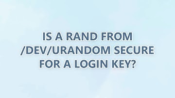 Is a rand from /dev/urandom secure for a login key? (3 SOLUTIONS!!)