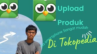 Cara Upload Produk di Tokopedia Menggunakan Hp Cara Upload Produk di Tokopedia Menggunakan Hp