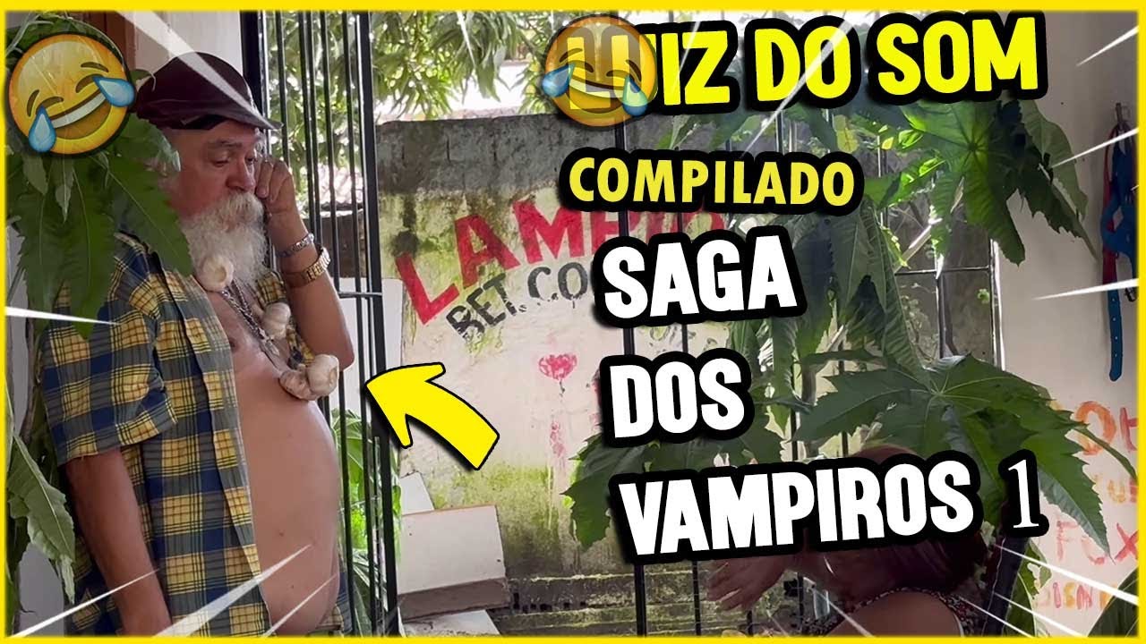 COMPILADO LUIZ DO SOM A SAGA DOS VAMPIROS | PARTE 01 | XOTE DO HUMOR
