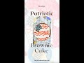 Patriotic brownie cake  a delicious way to celebrate america