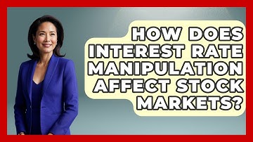 How Does Interest Rate Manipulation Affect Stock Markets? - Learn About Economics