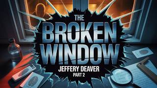The Broken Window Part 2 by Jeffery Deaver | Crime Thriller & Detective Mystery Audiobook