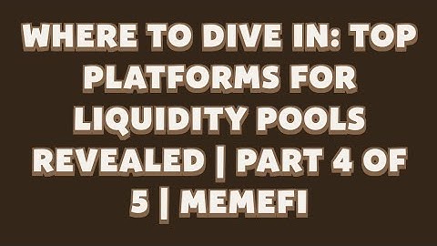 Where to Dive In: Top Platforms for Liquidity Pools Revealed | Part 4 of 5 | MemeFi