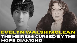Evelyn Walsh McLean: The Heiress Cursed by the Hope Diamond