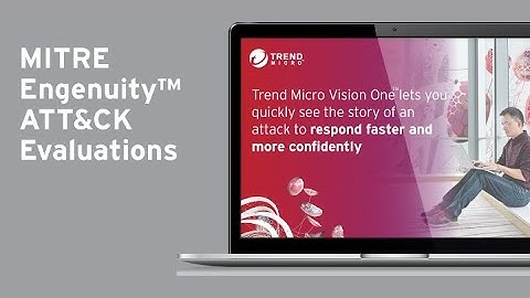 MITRE Engenuity™ ATT&CK Evaluations: Trend Micro proves exceptional attack protection