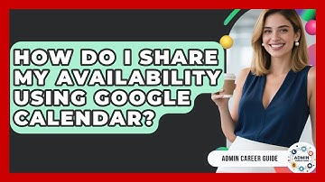 How Do I Share My Availability Using Google Calendar? - Admin Career Guide