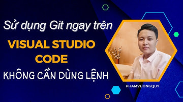 Sử dụng Git ngay trên Visual Studio Code (Không cần dùng lệnh)