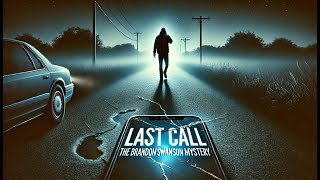 LAST CALL: The Chilling Disappearance of Brandon Swanson (Unsolved Mystery)