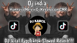 DJ INDIA || Humnava Mere x Dj Kebangsaan CMR Slowed Reverb Viral Tiktok Yang Kalian Cari!!!