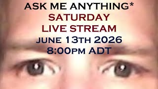ASK ME ANYTHING* SATURDAY LIVE STREAM FOR JUNE13TH 2026 AT 8:00 PM ADT