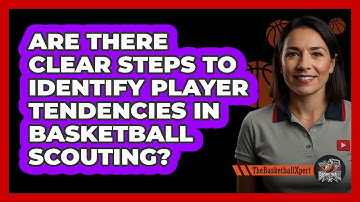 Are There Clear Steps To Identify Player Tendencies In Basketball Scouting? - The Basketball Xpert
