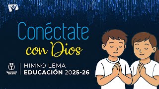 CONÉCTATE CON DIOS 🙏 Himno Lema Educación 2025-26