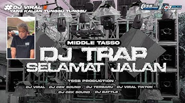 DJ SELAMAT JALAN MIDDLE TASSO - STYLE TRAP PARTY - BY TSSB PRODUCTION 