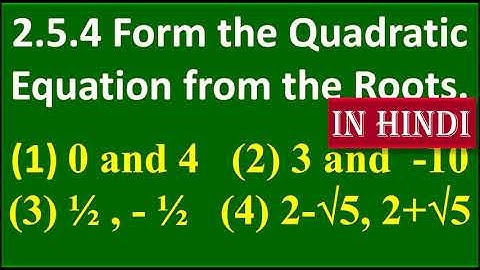 IN HINDI, 2.5.4. Form the quadratic equation from the given roots.