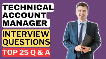 Technical Account Manager Interview Questions & Answers | How to Pass the Interview