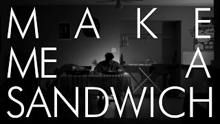 Make Me A Sandwich (A Silent Short Film)