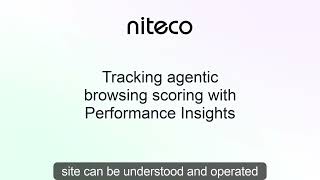 Tracking Agentic Browsing Scoring with Niteco Performance Insights