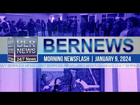 Bermuda Newsflash For Tuesday, January 9, 2024