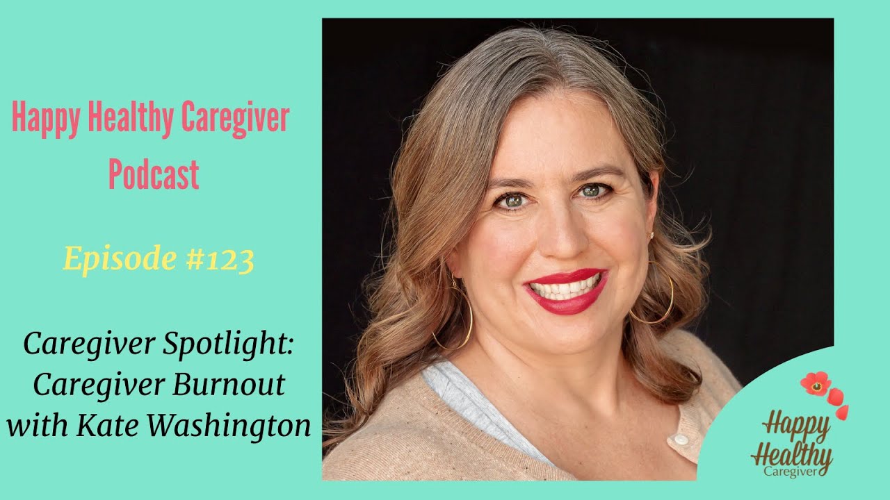 Caregiver Burnout with Kate Washington -  Caregiver Spotlight (Ep. 