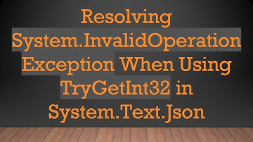 Resolving System.InvalidOperationException When Using TryGetInt32 in System.Text.Json