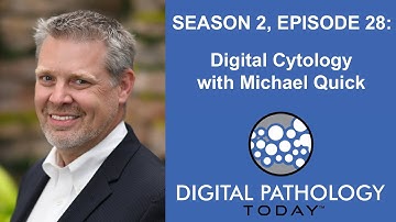 What About Digital Cytology"  with Michael Quick from Hologic on Digital Pathology Today™