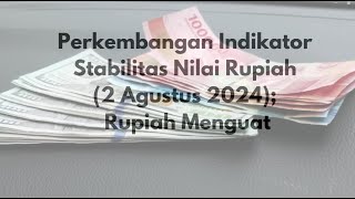 Perkembangan Indikator Stabilitas Nilai Rupiah 2 Agustus 2024: Rupiah Menguat
