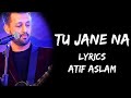 Kaise Bataye Kyun Tujhko Chahe Yaara Bata Na Paaye | Tu Jane Na (Lyrics) - Atif Aslam | Lyrics Tube