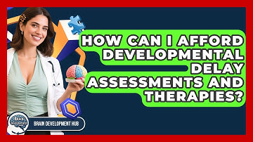 How Can I Afford Developmental Delay Assessments And Therapies? - Brain Development Hub