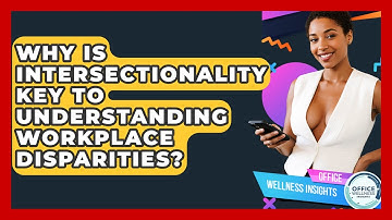 Why Is Intersectionality Key To Understanding Workplace Disparities? - Office Wellness Insights