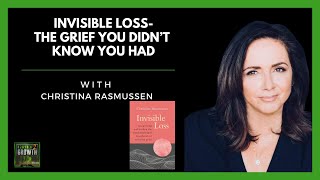 Your Unseen Pain: Discovering The Hidden Grief You Never Knew Existed With Christina Rasmussen
