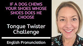 Tongue Twister English Pronunciation Practice - IF A DOG CHEWS YOUR SHOES  WHOSE SHOES DOES HE CHOOSE - YouTube