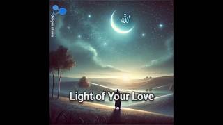Oxygen Atoms - Light of Your Love (Ya Allah)