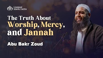 The Truth About Worship, Mercy & Jannah | Abu Bakr Zoud
