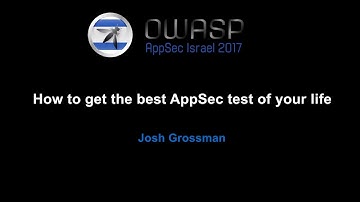 AppSecIL 2017 - How to get the best AppSec test of your life - by Josh Grossman