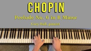 CHOPIN: Prelude in B Minor (Op. 28, No. 6) | Cory Hall, pianist