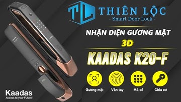 KHÓA THÔNG MINH KAADAS K20 NHẬN DIỆN GƯƠNG MẶT ĐẲNG CẤP NHƯ THẾ NÀO || THIÊN LỘC SMART DOOR LOCK