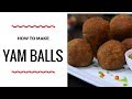 HOW TO MAKE YAM BALLS - ZEELICIOUS FOODS