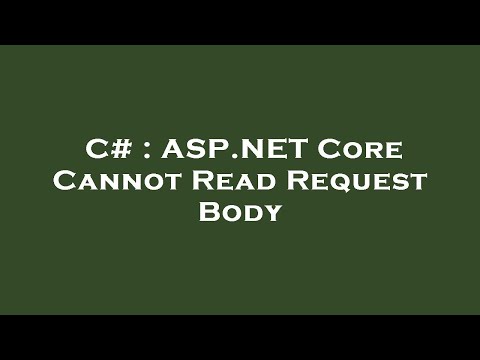 C# : ASP.NET Core Cannot Read Request Body