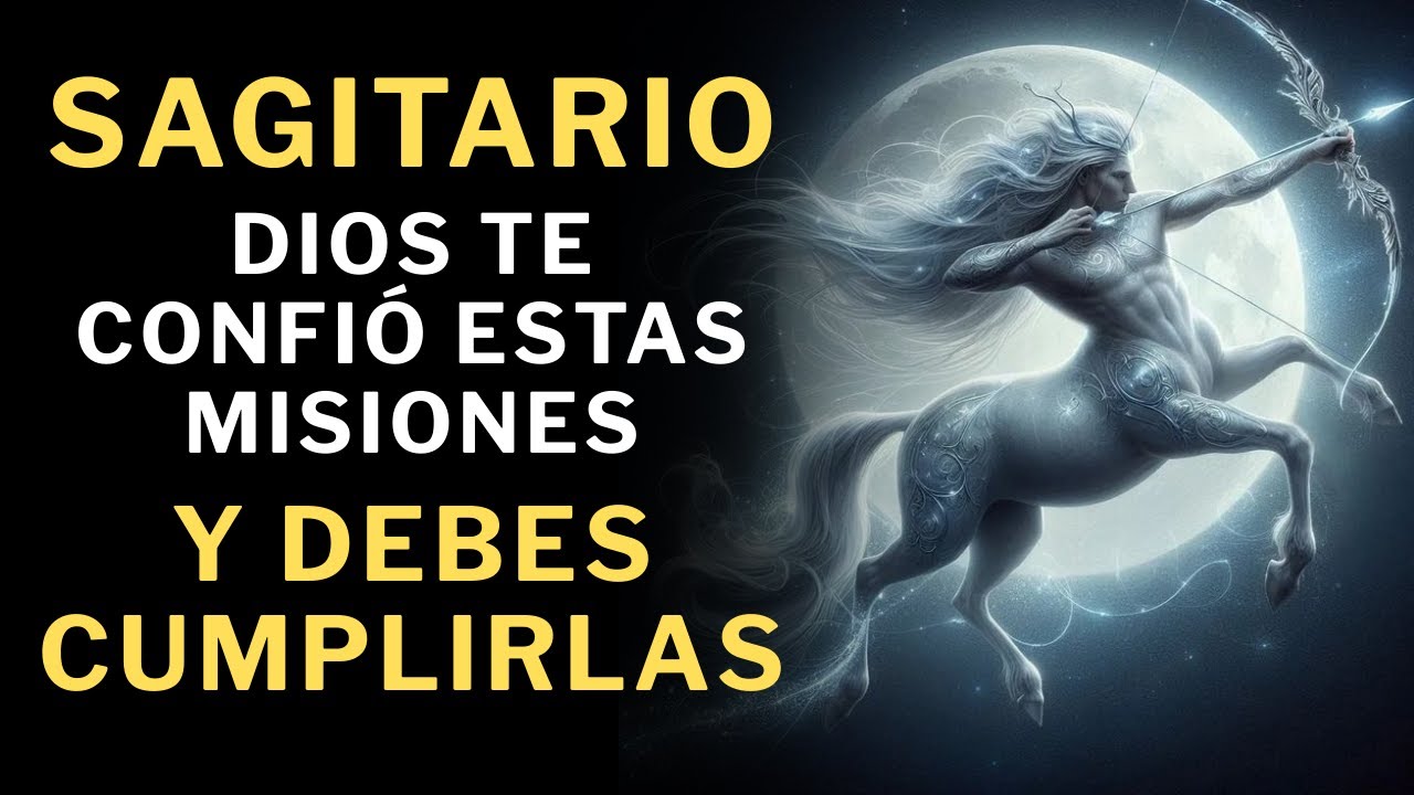 Sagitario: Estas son Las 10 MISIONES DIVINAS que DIOS TE ENCOMENDÓ en la Tierra🫡🫡🫡