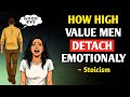 The Moment a High-Value Man Emotionally Detaches, He Becomes Unstoppable | Stoicism
