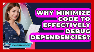 Why Minimize Code To Effectively Debug Dependencies? - Learn To Troubleshoot
