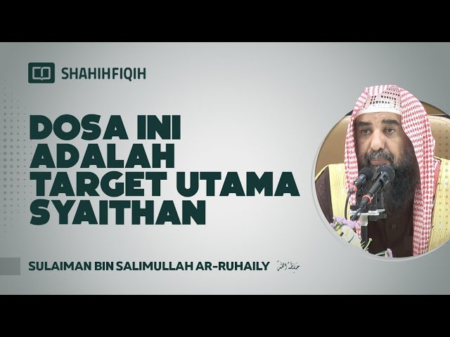Dosa ini Adalah Target Utama Syaithan - Syaikh Sulaiman bin Salimullah Ar-Ruhaily class=