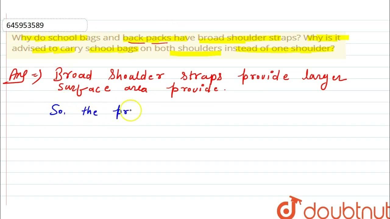 Why do school bags and back packs have broad shoulder straps? Why is it