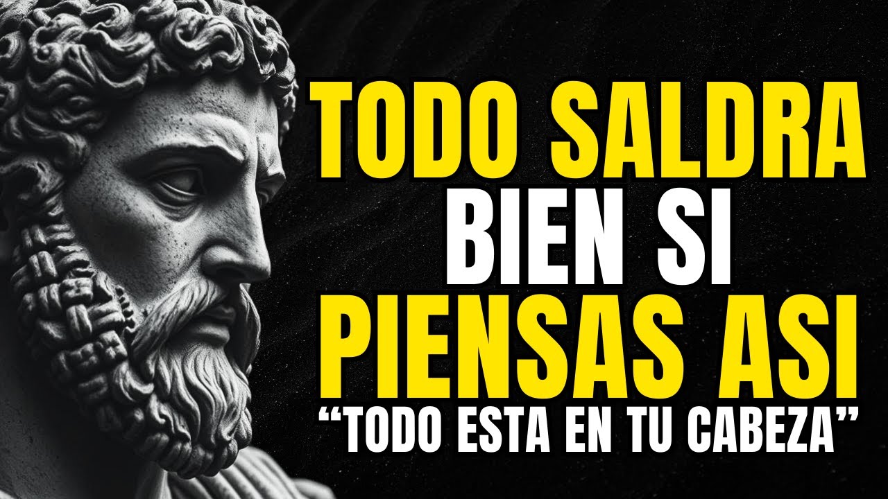 PIENSA ASÍ Y VERÁS COMO TODO TE EMPIEZA A SALIR BIEN | LECCIONES de ESTOICISMO