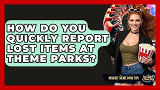 How Do You Quickly Report Lost Items At Theme Parks? - Insider Theme Park Tips