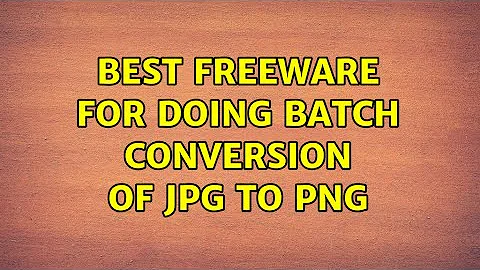 best freeware for doing batch conversion of jpg to png (4 Solutions!!)