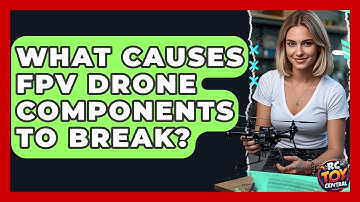 What Causes FPV Drone Components To Break? - RC Toy Central