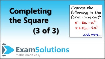 Completing The Square (3 of 3) | ExamSolutions Maths Made Easy
