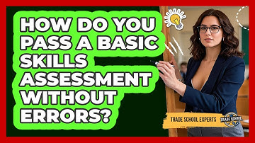 How Do You Pass A Basic Skills Assessment Without Errors? - Trade School Experts